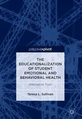 Sullivan |  The Educationalization of Student Emotional and Behavioral Health | Buch |  Sack Fachmedien