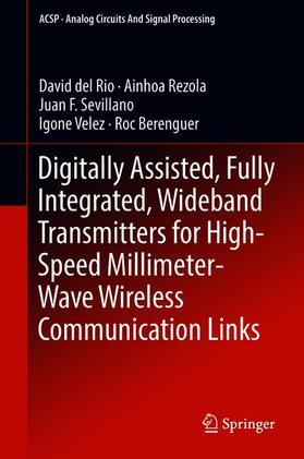 del Rio / Rezola / Berenguer |  Digitally Assisted, Fully Integrated, Wideband Transmitters for High-Speed Millimeter-Wave Wireless Communication Links | Buch |  Sack Fachmedien