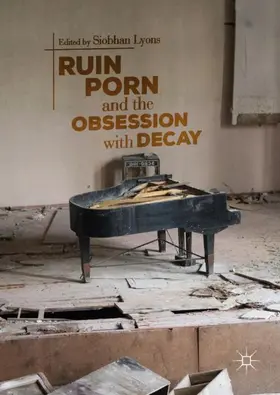 Lyons |  Ruin Porn and the Obsession with Decay | Buch |  Sack Fachmedien