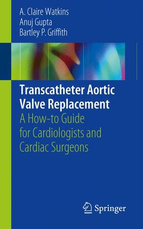 Watkins / Griffith / Gupta |  Transcatheter Aortic Valve Replacement | Buch |  Sack Fachmedien