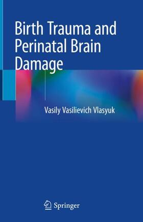 Vlasyuk |  Birth Trauma and Perinatal Brain Damage | Buch |  Sack Fachmedien