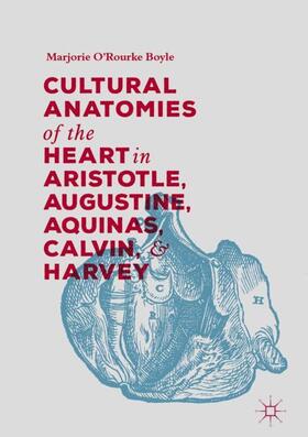 Boyle |  Cultural Anatomies of the Heart in Aristotle, Augustine, Aquinas, Calvin, and Harvey | Buch |  Sack Fachmedien