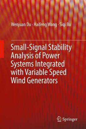 Du / Bu / Wang |  Small-Signal Stability Analysis of Power Systems Integrated with Variable Speed Wind Generators | Buch |  Sack Fachmedien