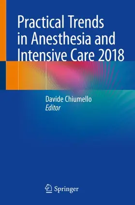 Chiumello |  Practical Trends in Anesthesia and Intensive Care 2018 | Buch |  Sack Fachmedien