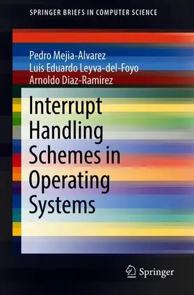 Mejia-Alvarez / Leyva-del-Foyo / Diaz-Ramirez |  Interrupt Handling Schemes in Operating Systems | Buch |  Sack Fachmedien