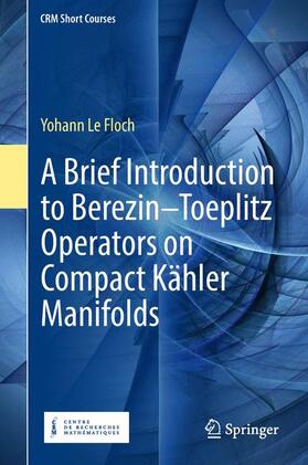 Le Floch |  A Brief Introduction to Berezin¿Toeplitz Operators on Compact Kähler Manifolds | Buch |  Sack Fachmedien