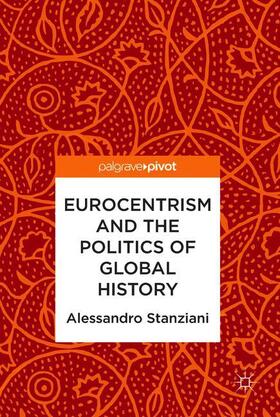 Stanziani |  Eurocentrism and the Politics of Global History | Buch |  Sack Fachmedien