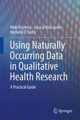 Kiyimba / Lester / O'Reilly | Using Naturally Occurring Data in Qualitative Health Research | E-Book | sack.de