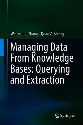 Sheng / Zhang |  Managing Data From Knowledge Bases: Querying and Extraction | Buch |  Sack Fachmedien