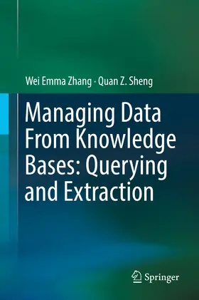 Zhang / Sheng |  Managing Data From Knowledge Bases: Querying and Extraction | eBook | Sack Fachmedien