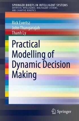 Evertsz / Ly / Thangarajah |  Practical Modelling of Dynamic Decision Making | Buch |  Sack Fachmedien