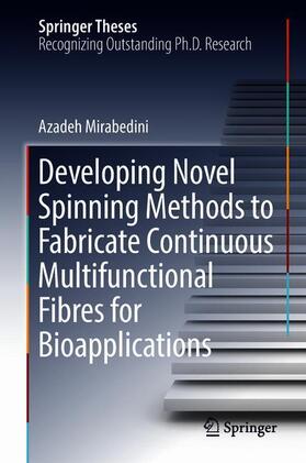 Mirabedini |  Developing Novel Spinning Methods to Fabricate Continuous Multifunctional Fibres for Bioapplications | Buch |  Sack Fachmedien