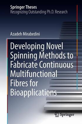 Mirabedini | Developing Novel Spinning Methods to Fabricate Continuous Multifunctional Fibres for Bioapplications | Buch | 978-3-319-95377-9 | sack.de