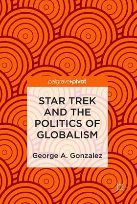 Gonzalez |  Star Trek and the Politics of Globalism | Buch |  Sack Fachmedien