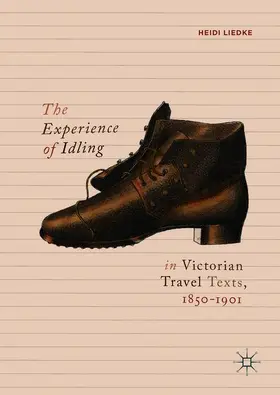 Liedke |  The Experience of Idling in Victorian Travel Texts, 1850¿1901 | Buch |  Sack Fachmedien