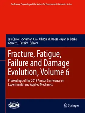 Carroll / Xia / Pataky |  Fracture, Fatigue, Failure and Damage Evolution, Volume 6 | Buch |  Sack Fachmedien