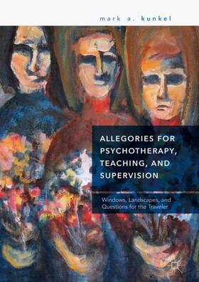 Kunkel |  Allegories for Psychotherapy, Teaching, and Supervision | Buch |  Sack Fachmedien