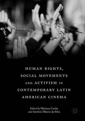 da Silva / Cunha |  Human Rights, Social Movements and Activism in Contemporary Latin American Cinema | Buch |  Sack Fachmedien