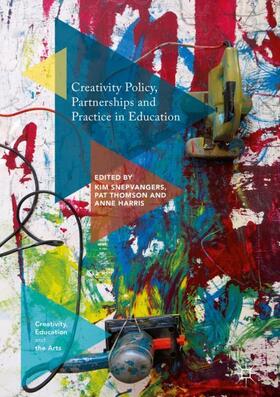 Snepvangers / Harris / Thomson |  Creativity Policy, Partnerships and Practice in Education | Buch |  Sack Fachmedien