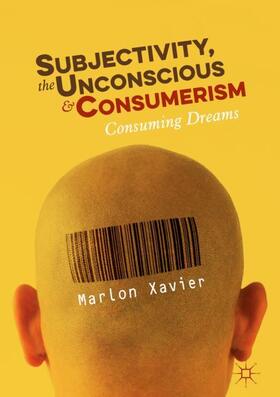 Xavier |  Subjectivity, the Unconscious and Consumerism | Buch |  Sack Fachmedien