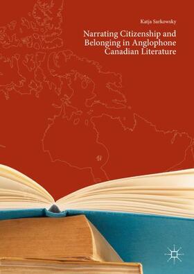 Sarkowsky |  Narrating Citizenship and Belonging in Anglophone Canadian Literature | Buch |  Sack Fachmedien