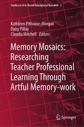 Pithouse-Morgan / Mitchell / Pillay |  Memory Mosaics: Researching Teacher Professional Learning Through Artful Memory-work | Buch |  Sack Fachmedien