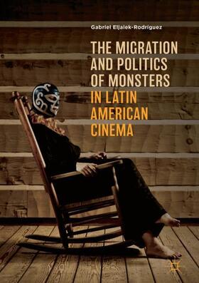 Eljaiek-Rodríguez |  The Migration and Politics of Monsters in Latin American Cinema | Buch |  Sack Fachmedien