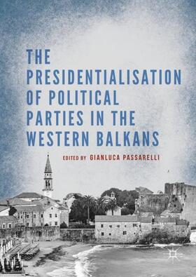 Passarelli |  The Presidentialisation of Political Parties in the Western Balkans | Buch |  Sack Fachmedien