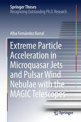 Fernández Barral |  Extreme Particle Acceleration in Microquasar Jets and Pulsar Wind Nebulae with the MAGIC Telescopes | Buch |  Sack Fachmedien