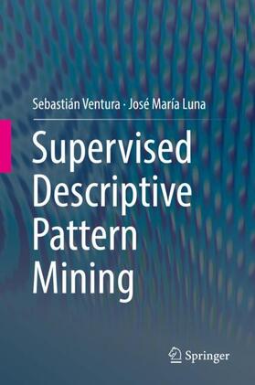 Luna / Ventura |  Supervised Descriptive Pattern Mining | Buch |  Sack Fachmedien