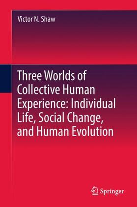 Shaw |  Three Worlds of Collective Human Experience: Individual Life, Social Change, and Human Evolution | Buch |  Sack Fachmedien