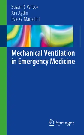 Wilcox / Aydin / Marcolini |  Mechanical Ventilation in Emergency Medicine | eBook | Sack Fachmedien