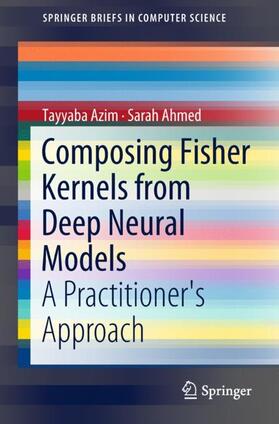 Ahmed / Azim |  Composing Fisher Kernels from Deep Neural Models | Buch |  Sack Fachmedien