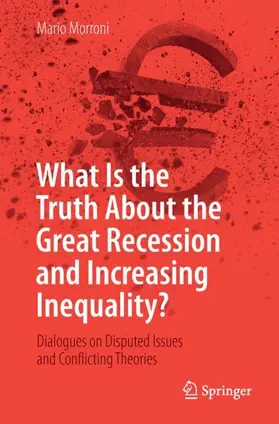 Morroni |  What Is the Truth About the Great Recession and Increasing Inequality? | Buch |  Sack Fachmedien