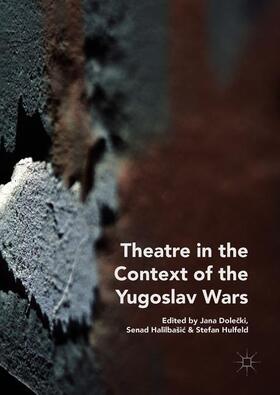 Dolecki / Dolecki / Hulfeld |  Theatre in the Context of the Yugoslav Wars | Buch |  Sack Fachmedien