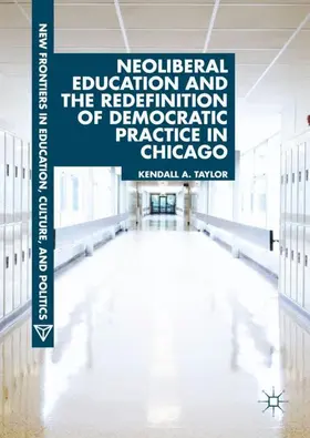 Taylor |  Neoliberal Education and the Redefinition of Democratic Practice in Chicago | Buch |  Sack Fachmedien