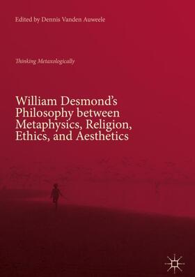 Vanden Auweele |  William Desmond¿s Philosophy between Metaphysics, Religion, Ethics, and Aesthetics | Buch |  Sack Fachmedien