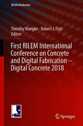 Flatt / Wangler |  First RILEM International Conference on Concrete and Digital Fabrication ¿ Digital Concrete 2018 | Buch |  Sack Fachmedien