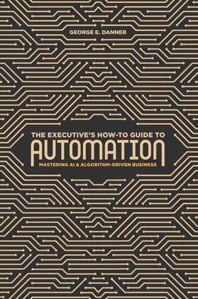 Danner |  Danner, G: Executive's How-To Guide to Automation | Buch |  Sack Fachmedien