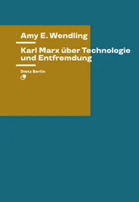 Wendling | Karl Marx über Technologie und Entfremdung | Buch | 978-3-320-02389-8 | sack.de