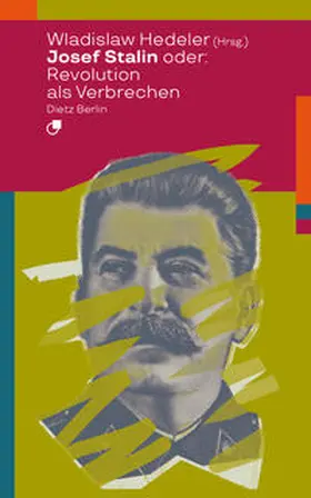 Hedeler |  Josef Stalin oder: Revolution als Verbrechen | Buch |  Sack Fachmedien