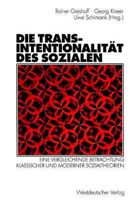 Greshoff / Schimank / Kneer |  Die Transintentionalität des Sozialen | Buch |  Sack Fachmedien