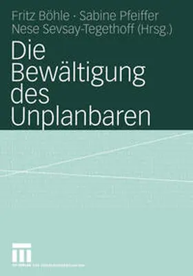 Böhle / Pfeiffer / Sevsay-Tegethoff |  Die Bewältigung des Unplanbaren | eBook | Sack Fachmedien