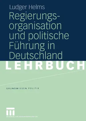 Helms |  Regierungsorganisation und politische Führung in Deutschland | Buch |  Sack Fachmedien