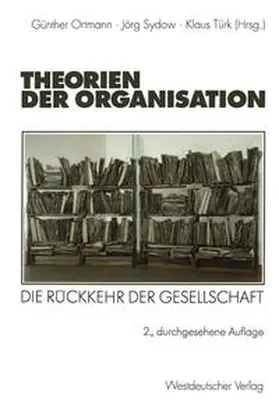 Ortmann / Sydow / Türk |  Theorien der Organisation | eBook | Sack Fachmedien