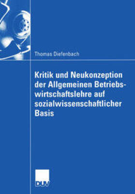 Diefenbach |  Kritik und Neukonzeption der Allgemeinen Betriebswirtschaftslehre auf sozialwissenschaftlicher Basis | eBook | Sack Fachmedien