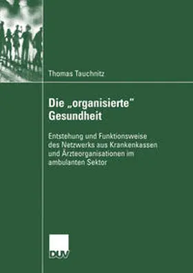 Tauchnitz |  Die „organisierte“ Gesundheit | eBook | Sack Fachmedien