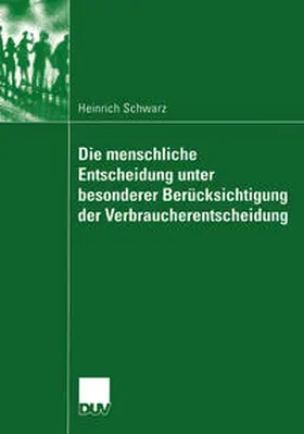 Schwarz | Die menschliche Entscheidung unter besonderer Berücksichtigung der Verbraucherentscheidung | E-Book | sack.de