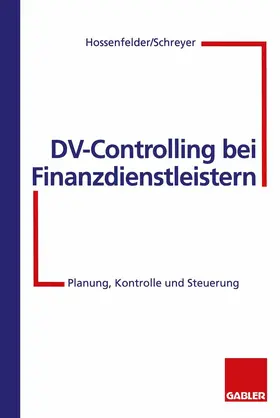 Schreyer / Hossenfelder |  DV-Controlling bei Finanzdienstleistern | Buch |  Sack Fachmedien