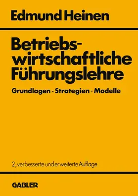 Heinen |  Betriebswirtschaftliche Führungslehre Grundlagen ¿ Strategien ¿ Modelle | Buch |  Sack Fachmedien